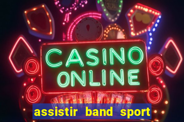 assistir band sport ao vivo